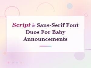 Adorable Script and Sans-Serif Font Pairings for Baby Announcements