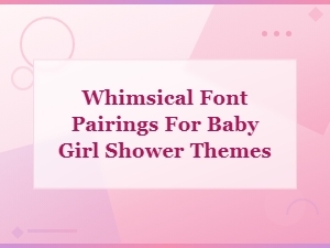 Whimsical Font Pairings for a Dreamy Baby Girl Shower Theme