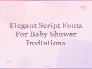 Elegant Script Fonts for Baby Shower Invitations: Beautiful Stylish Designs