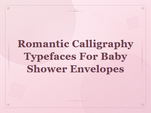 Elegant Romantic Calligraphy Typefaces for Baby Shower Envelopes