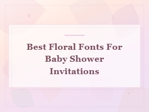 Best Floral Fonts for Baby Shower Invitations You'll Love